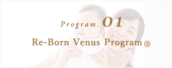 Program. 01 Re-Born Venus Program ®
